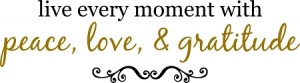 Live_every_moment_with_peace_love__gratitude